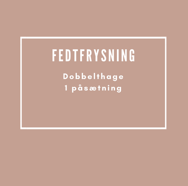 Behandlinger Fedtfrysning af Dobbelthage 1 påsætninger.